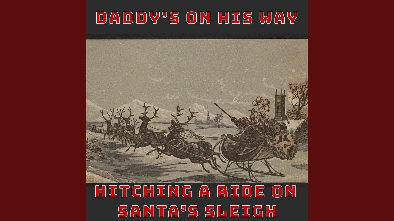 Santa Hitching A Ride Daddy's on His Way / Hitching a Ride on Santa's Sleigh - YouTube