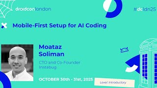 Mobile-First Setup for AI Coding - Moataz Soliman | droidcon London 2025