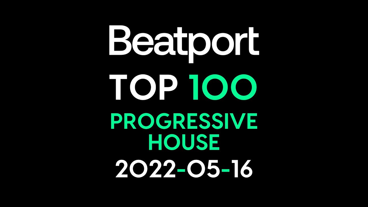 Beatport Top 100 Progressive House 20220516 YouTube
