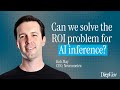 How to solve the ROI problem for AI inference