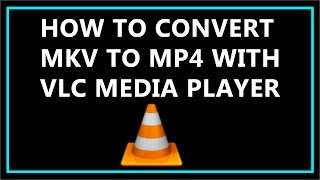 how to convert mkv to mp4 with vlc media player ?