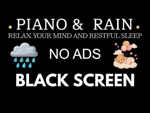 Black Screen • Rain Sounds for Sleeping with Piano 🌧️🎼Relax Your Mind and Drift into Restful Sleep😴