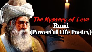 Rumi - The Mystery of Love (Powerful Life Poetry)