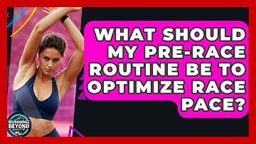 What Should My Pre-race Routine Be To Optimize Race Pace? - Running Beyond Limits
