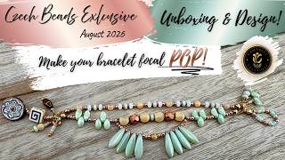 Unboxing and Design Czech Beads Exclusive Make your Bracelet Focal STAND OUT August 2026