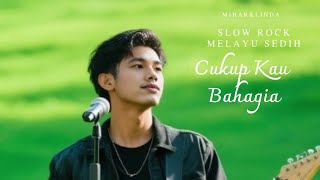 CUKUP KAU BAHAGIA LAGU SLOW ROCK MELAYU SEDIH SANGAT MENYAYAT HATI BIKIN NYESEK DIHATI MIHAR \u0026 LINDA