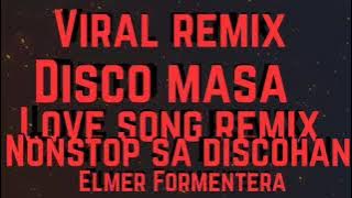 VIRAL REMIX DISCO MASA LOVE SONG REMIX NON STOP SA DISCOGSN@ELMERFORMENTERA