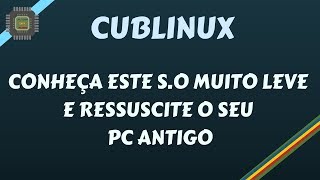 Cub Linux - Use esse S O muito leve e ressuscite seu PC Antigo