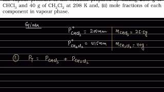 The Vapour Pressure Of Chloroform Chcl3 And Dichlorocethene Ch2Cl2 At 298K Is 200Mmhg And..