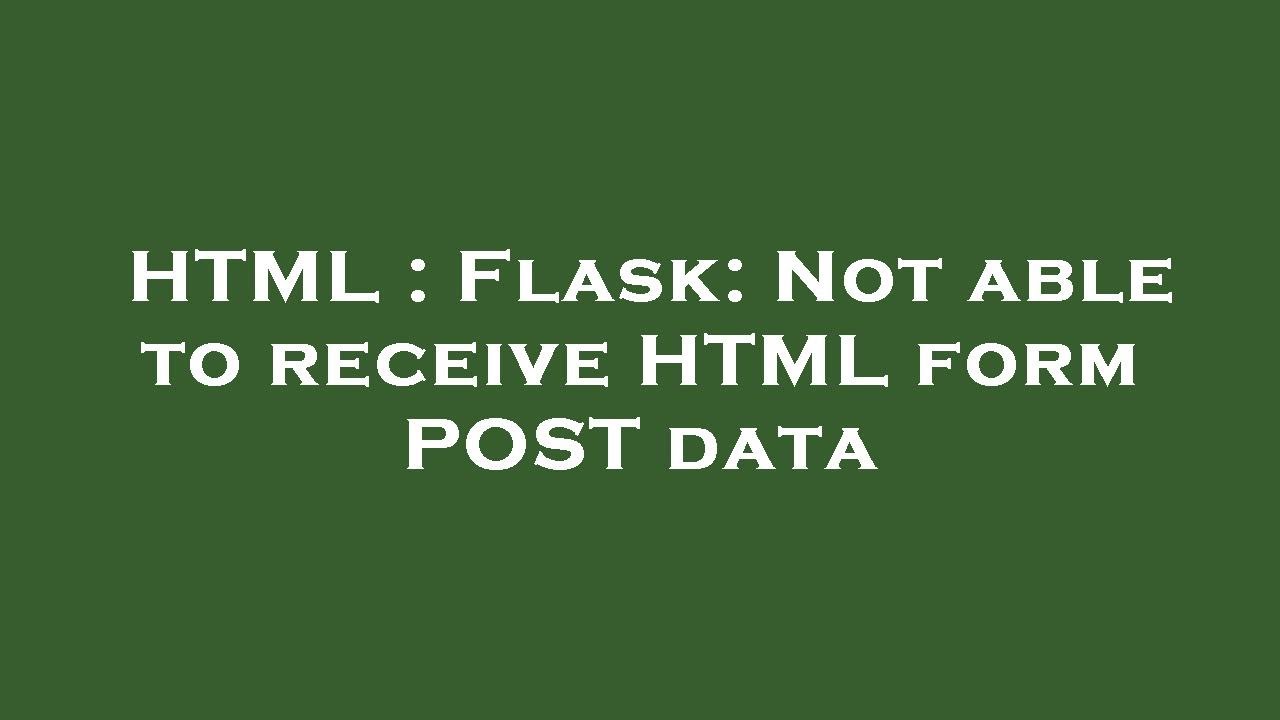 HTML : Flask: Not able to receive HTML form POST data - YouTube