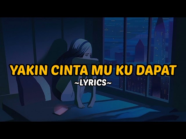 YAKIN CINTA MU KU DAPAT - KANGEN BAND🎶 (LYRICS) class=