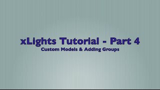 xLights 2015 Version 4 Tutorial Part 4 - Custom Models & Adding Groups