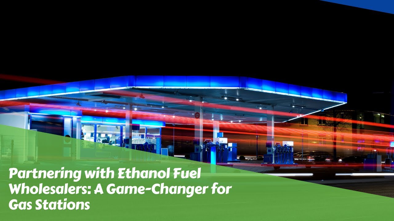 Partnering with Ethanol Fuel Wholesalers A GameChanger for Gas