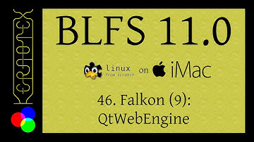 46: Falkon 9: QtWebEngine - BLFS 11.0 on iMac