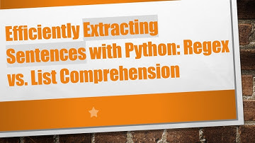 Efficiently Extracting Sentences with Python: Regex vs. List Comprehension
