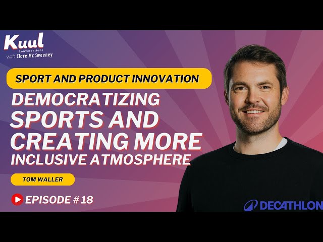Tom Waller SVP of Sports & Productions at Decathlon Vision for the Future of Sport