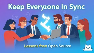 📢Keep Everyone In Sync | Proven Collaboration Tactics from Open Source Communities