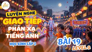 Bài 19: Khóa Học sinh cấp 2 - LEVEL 2 - Luyện Nghe Giao Tiếp Phản Xạ Tiếng Anh // Anh Ngữ SEC