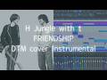 H  jungle with t「FRIENDSHIP」再現してみた(高音質)