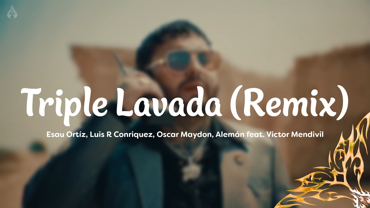 Esau Ortíz, Luis R Conriquez, Oscar Maydon, Alemán ft. Victor Mendivil - Triple Lavada (Remix)