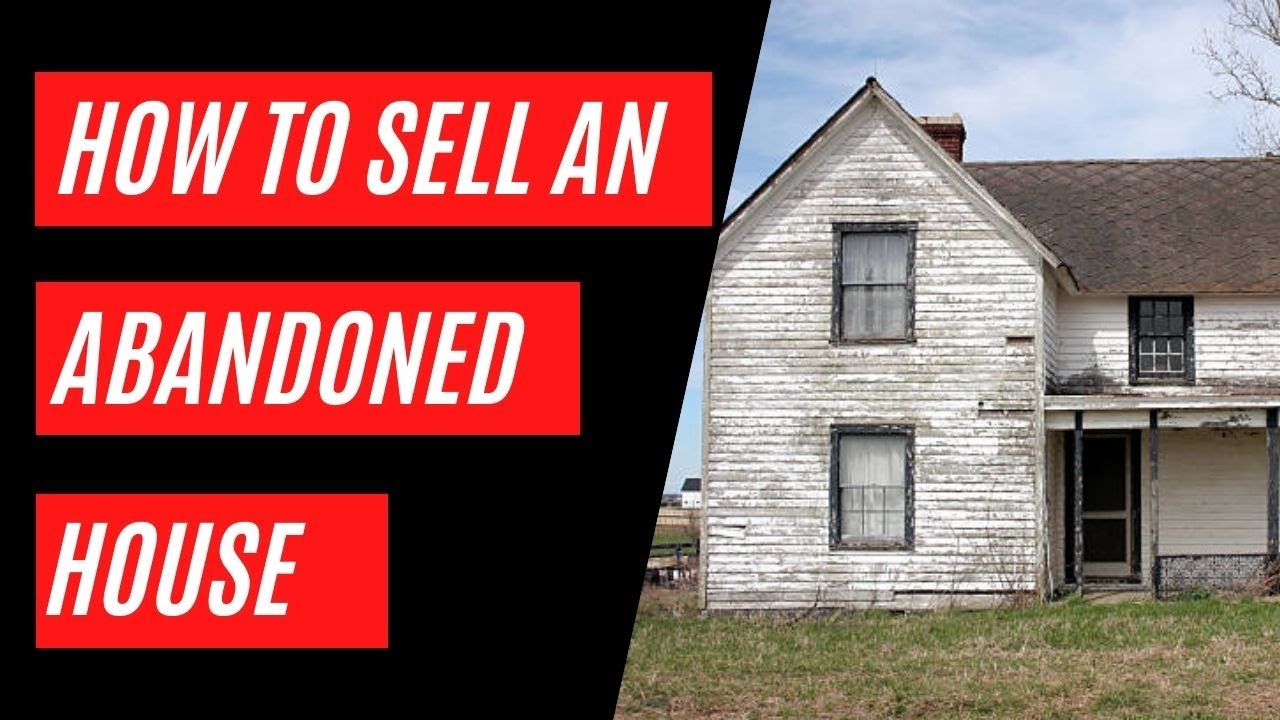 How To Sell an Abandoned House?