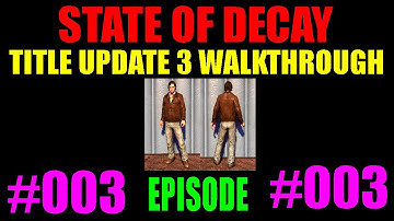 State Of Decay | Title Update 3 Walkthrough | Episode #3 | Early Tips & Rescuing Jacob Ritter