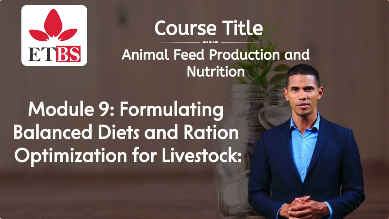Animal Feed Production and Nutrition Module 9  Formulating Balanced Diets and Ration Optimization