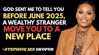 Celebrity Before June 2025, A Wealthy Stranger Will Relocate You! | Prophetic Word by Stephanie Ike Okafor Net Worth