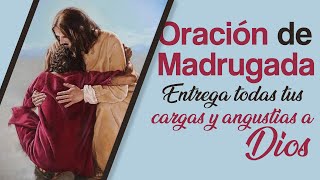 Oración de Madrugada 3 a. m., Entrega todas tus cargas y angustias a Dios