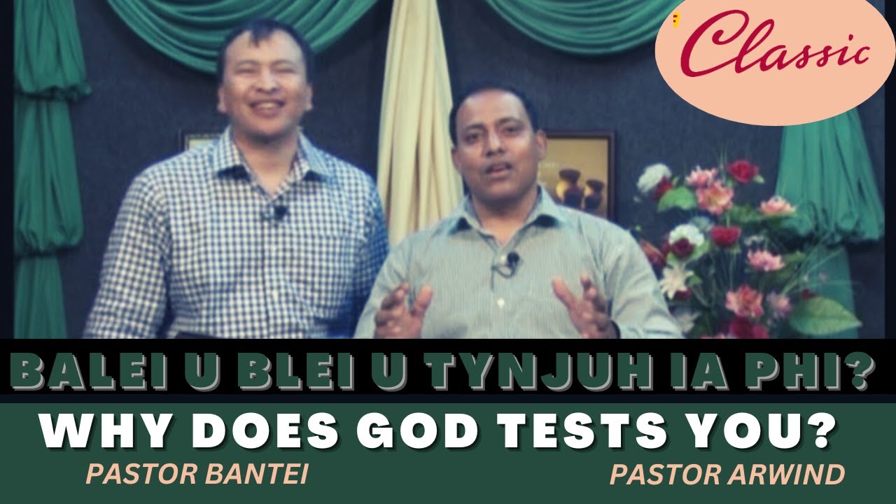 Balei U Blei U Tynjuh? | Why does God tests? | Ps Bantei & Ps Arwind | Pottenet Tv