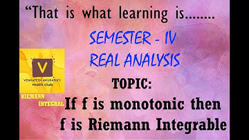If f is monotonic on [a, b] then f is Riemann Integrable on [a , b]