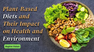 Plant Based Diets and Their Impact on Health and Environment