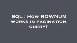 SQL : How ROWNUM works in pagination query