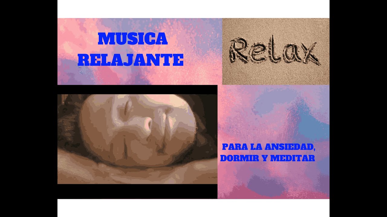 MUSICA RELAJANTE PARA LA ANSIEDAD, DORMIR Y MEDITAR - YouTube