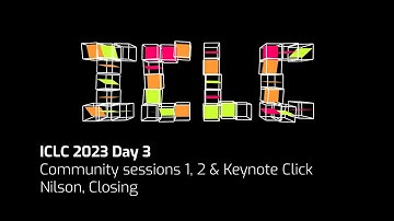 ICLC 2023 Day 3: Community sessions 1, 2 & Keynote Click Nilson, Closing
