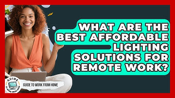 What Are The Best Affordable Lighting Solutions For Remote Work? - Guide To Work From Home