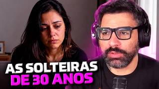 AS SOLTEIRAS 30+ ESTÃO RECLAMANDO DOS HOMENS...