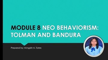 Module 8 Neo-Behaviorism: Tolman and Bandura