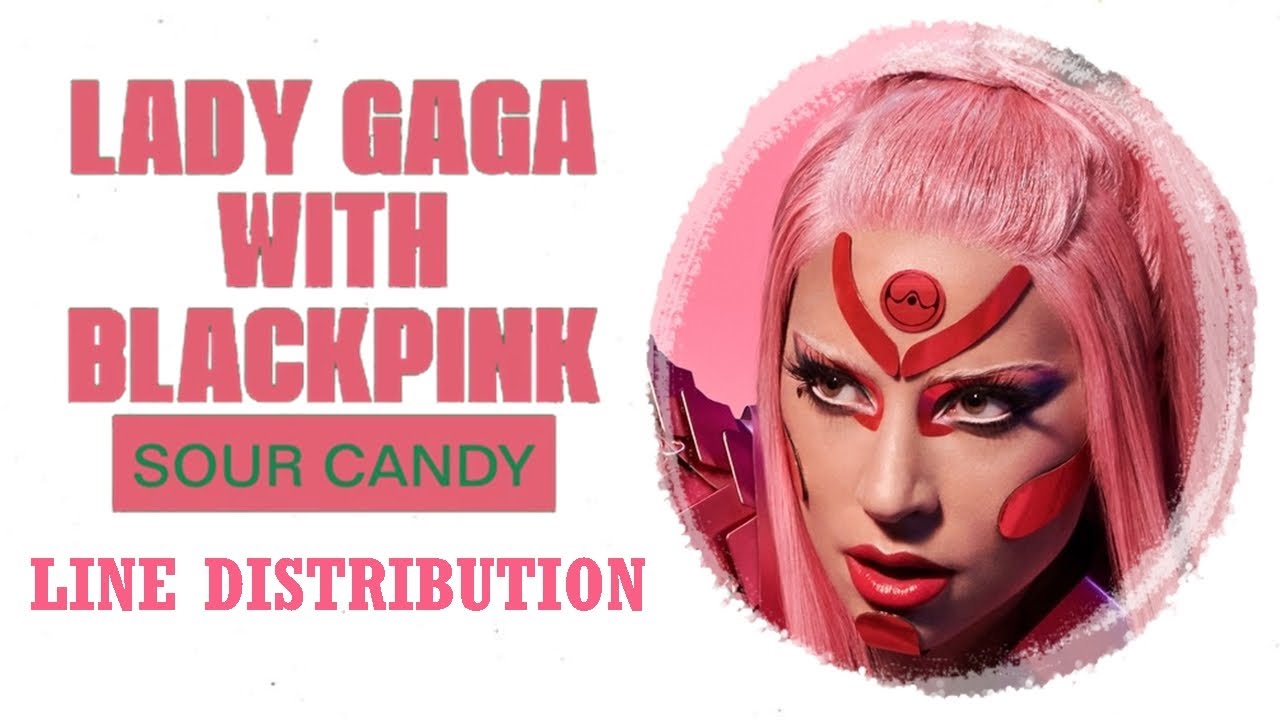 Lady Gaga, BLACKPINK Sour Candy (Line Distribution) YouTube