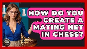 How Do You Create A Mating Net In Chess? - The Chess Codex