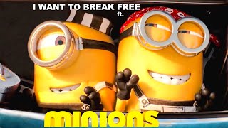 I want to break free ft¹³ Minions ∞ Queen