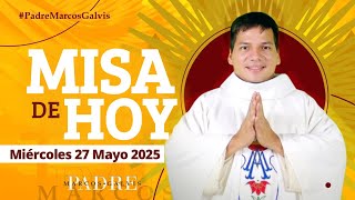 MISA DE HOY Miércoles 27 Mayo 2026 con el PADRE MARCOS GALVIS