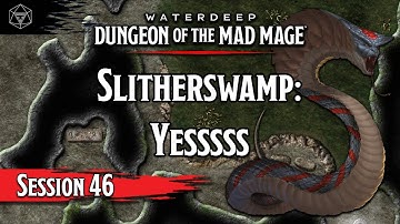 D&D Dungeon of the Mad Mage - Session 46 - Slitherswamp: Yesssssssss