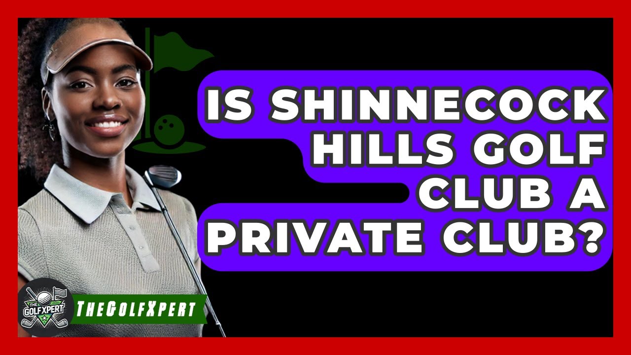 Is Shinnecock Hills Golf Club A Private Club? - The Golf Xpert