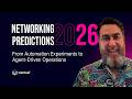 Networking Predictions in 2026: From Automation Experiments to Agent-Driven Operations