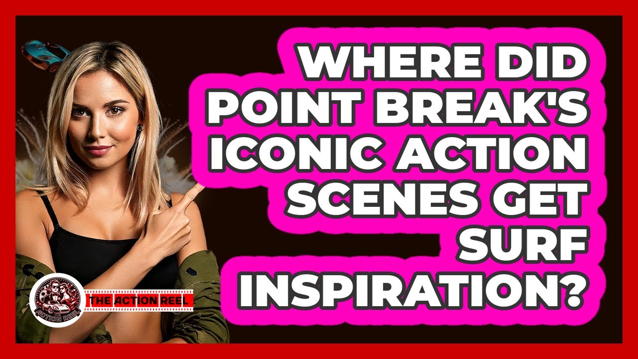 Where Did Point Break's Iconic Action Scenes Get Surf Inspiration? - The Action Reel