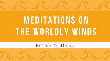Meditations on the Worldly Winds: Praise & Blame