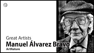 Manuel Álvarez Bravo | Great Artists | Video by Mubarak Atmata | ArtNature