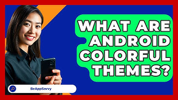 What Are Android Colorful Themes? - Be App Savvy