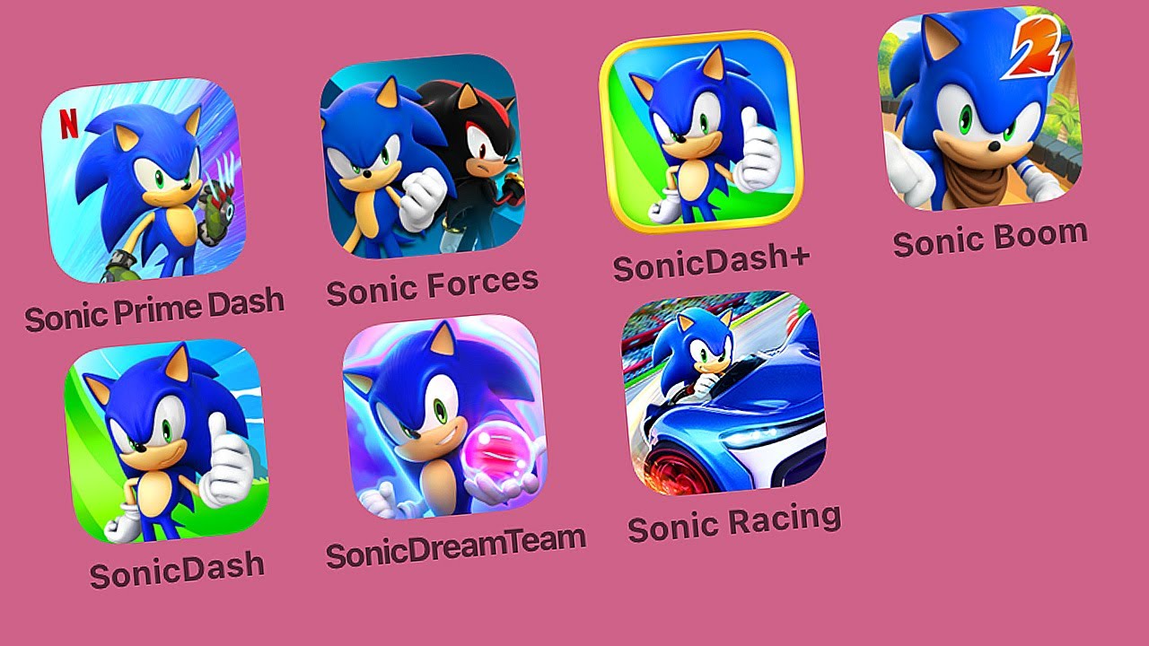 Sonic Prime Dash,Sonic Forces,Sonic Dash+,Sonic Boom,Sonic Dash,Sonic Dream Team,Sonic Racing